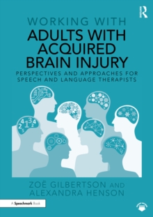 Working with Adults with Acquired Brain Injury : Perspectives and Approaches for Speech and Language Therapists