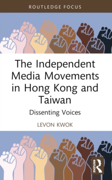 The Independent Media Movements in Hong Kong and Taiwan : Dissenting Voices