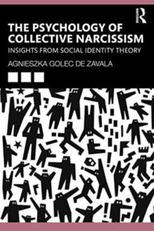 The Psychology of Collective Narcissism : Insights from Social Identity Theory