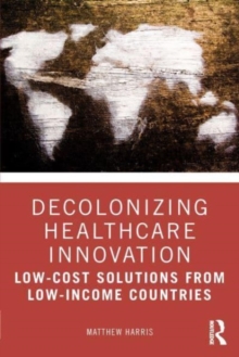 Decolonizing Healthcare Innovation : Low-Cost Solutions from Low-Income Countries