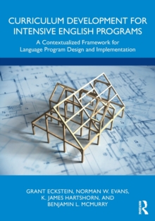 Curriculum Development for Intensive English Programs : A Contextualized Framework for Language Program Design and Implementation