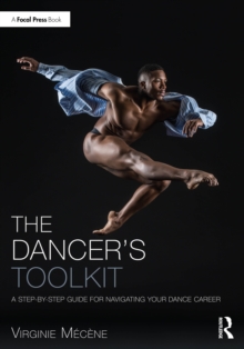 The Dancer's Toolkit : A Step-by-Step Guide for Navigating Your Dance Career