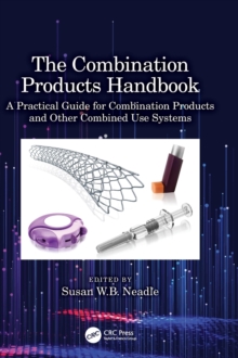 The Combination Products Handbook : A Practical Guide for Combination Products and Other Combined Use Systems