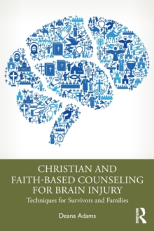 Christian And Faith-based Counseling For Brain Injury : Techniques For Survivors And Families