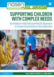 Supporting Children with Complex Needs : An Evidence-Informed and Holistic Approach to Create Connectivity in the Classroom