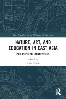 Nature, Art, and Education in East Asia : Philosophical Connections