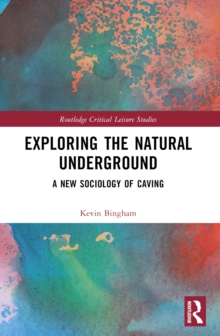 Exploring the Natural Underground : A New Sociology of Caving