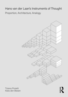 Hans van der Laans Instruments of Thought : Proportion, Architecture, Analogy