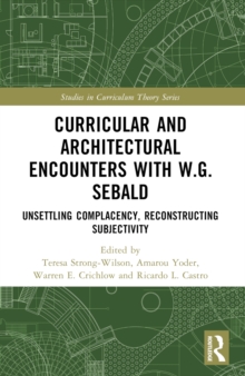 Curricular and Architectural Encounters with W.G. Sebald : Unsettling Complacency, Reconstructing Subjectivity