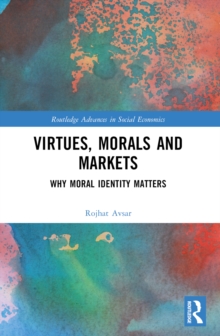 Virtues, Morals and Markets : Why Moral Identity Matters