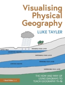 Visualising Physical Geography: The How and Why of Using Diagrams to Teach Geography 1116