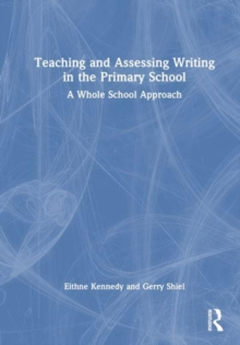 Teaching And Assessing Writing In The Primary School : A Whole School Approach