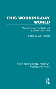 This Working-Day World : Women's Lives and Culture(s) in Britain 1914-1945