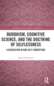 Buddhism, Cognitive Science, and the Doctrine of Selflessness : A Revolution in Our Self-Conception