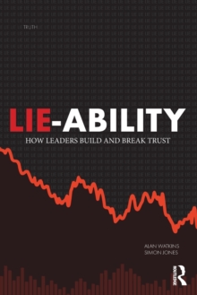 Lie-Ability : How Leaders Build and Break Trust