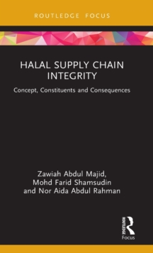 Halal Supply Chain Integrity : Concept, Constituents and Consequences