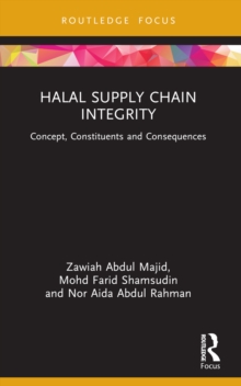 Halal Supply Chain Integrity : Concept, Constituents and Consequences