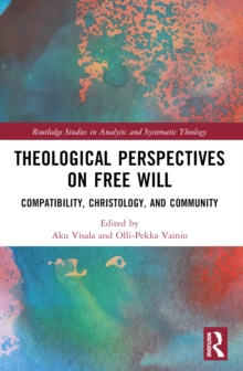 Theological Perspectives on Free Will : Compatibility, Christology, and Community