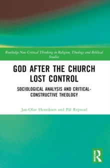 God After the Church Lost Control : Sociological Analysis and Critical-Constructive Theology