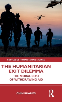 The Humanitarian Exit Dilemma : The Moral Cost of Withdrawing Aid