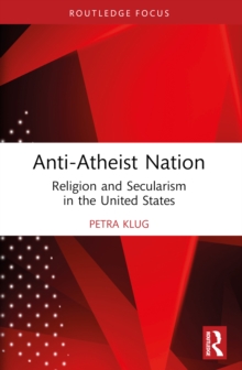 Anti-Atheist Nation : Religion and Secularism in the United States