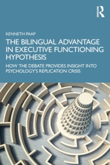 The Bilingual Advantage in Executive Functioning Hypothesis : How the debate provides insight into psychologys replication crisis
