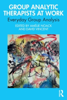 Group Analytic Therapists at Work : Everyday Group Analysis