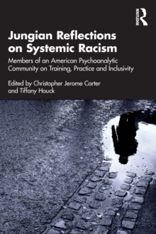 Jungian Reflections on Systemic Racism : Members of an American Psychoanalytic Community on Training, Practice and Inclusivity