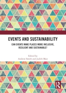 Events and Sustainability : Can Events Make Places More Inclusive, Resilient and Sustainable?