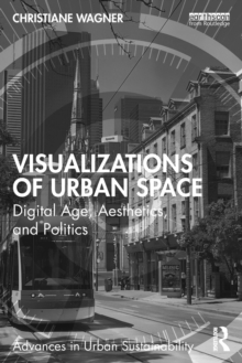 Visualizations of Urban Space : Digital Age, Aesthetics, and Politics