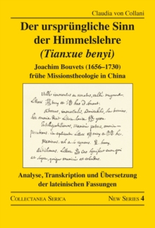 Der ursprungliche Sinn der Himmelslehre (Tianxue benyi) : Joachim Bouvets (16561730) fruhe Missionstheologie in China. Analyse, Transkription und Ubersetzung der lateinischen Fassungen