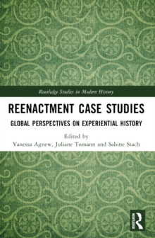 Reenactment Case Studies : Global Perspectives on Experiential History