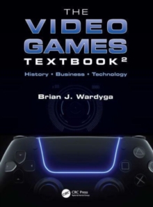 The Video Games Textbook : History  Business  Technology