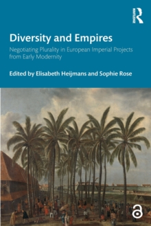 Diversity and Empires : Negotiating Plurality in European Imperial Projects from Early Modernity