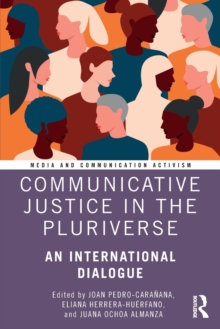 Communicative Justice in the Pluriverse : An International Dialogue