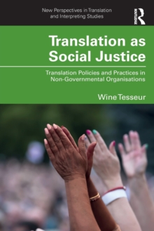 Translation as Social Justice : Translation Policies and Practices in Non-Governmental Organisations