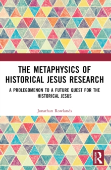 The Metaphysics of Historical Jesus Research : A Prolegomenon to a Future Quest for the Historical Jesus