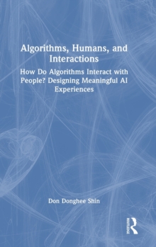 Algorithms, Humans, and Interactions : How Do Algorithms Interact with People? Designing Meaningful AI Experiences