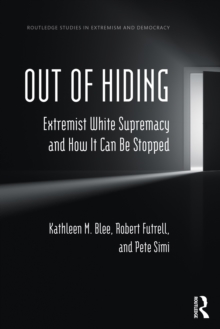 Out of Hiding : Extremist White Supremacy and How It Can be Stopped