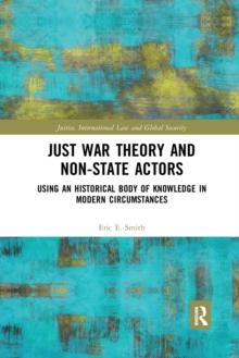 Just War Theory and Non-State Actors : Using an Historical Body of Knowledge in Modern Circumstances