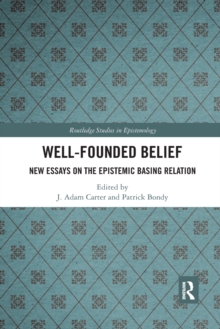 Well-Founded Belief : New Essays On The Epistemic Basing Relation