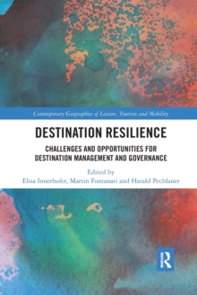 Destination Resilience : Challenges and Opportunities for Destination Management and Governance