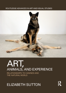 Art, Animals, and Experience : Relationships to Canines and the Natural World