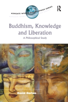 Buddhism, Knowledge and Liberation : A Philosophical Study