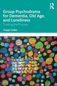 Group Psychodrama for Dementia, Old Age, and Loneliness : Trusting the Process