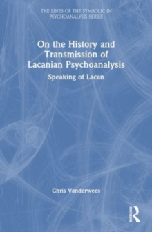 On the History and Transmission of Lacanian Psychoanalysis : Speaking of Lacan