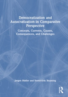 Democratization and Autocratization in Comparative Perspective : Concepts, Currents, Causes, Consequences, and Challenges