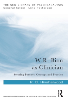 W.R. Bion as Clinician : Steering Between Concept and Practice