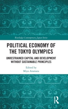 Political Economy of the Tokyo Olympics : Unrestrained Capital and Development without Sustainable Principles