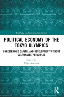 Political Economy of the Tokyo Olympics : Unrestrained Capital and Development without Sustainable Principles